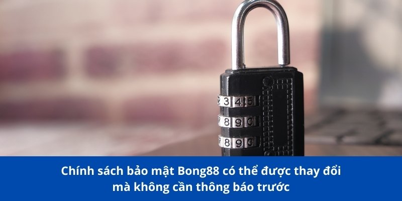 Chính Sách Bảo Mật Bong88: Đảm Bảo An Toàn Dữ Liệu Người Dùng 2 Chính sách bảo mật Bong88 được thay đổi mà không cần thông báo trước