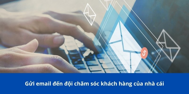 Phương Thức Liên Hệ Bong88: Hướng Dẫn Chi Tiết và Cập Nhật 2 Gửi email đến đội chăm sóc khách hàng của nhà cái