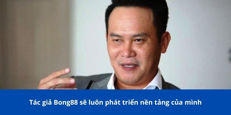 Tác Giả Bong88: Từ Khi Bắt Đầu Đến Sự Thành Công Vững Chắc 3 Tác giả Bong88 sẽ luôn phát triển nền tảng của mình